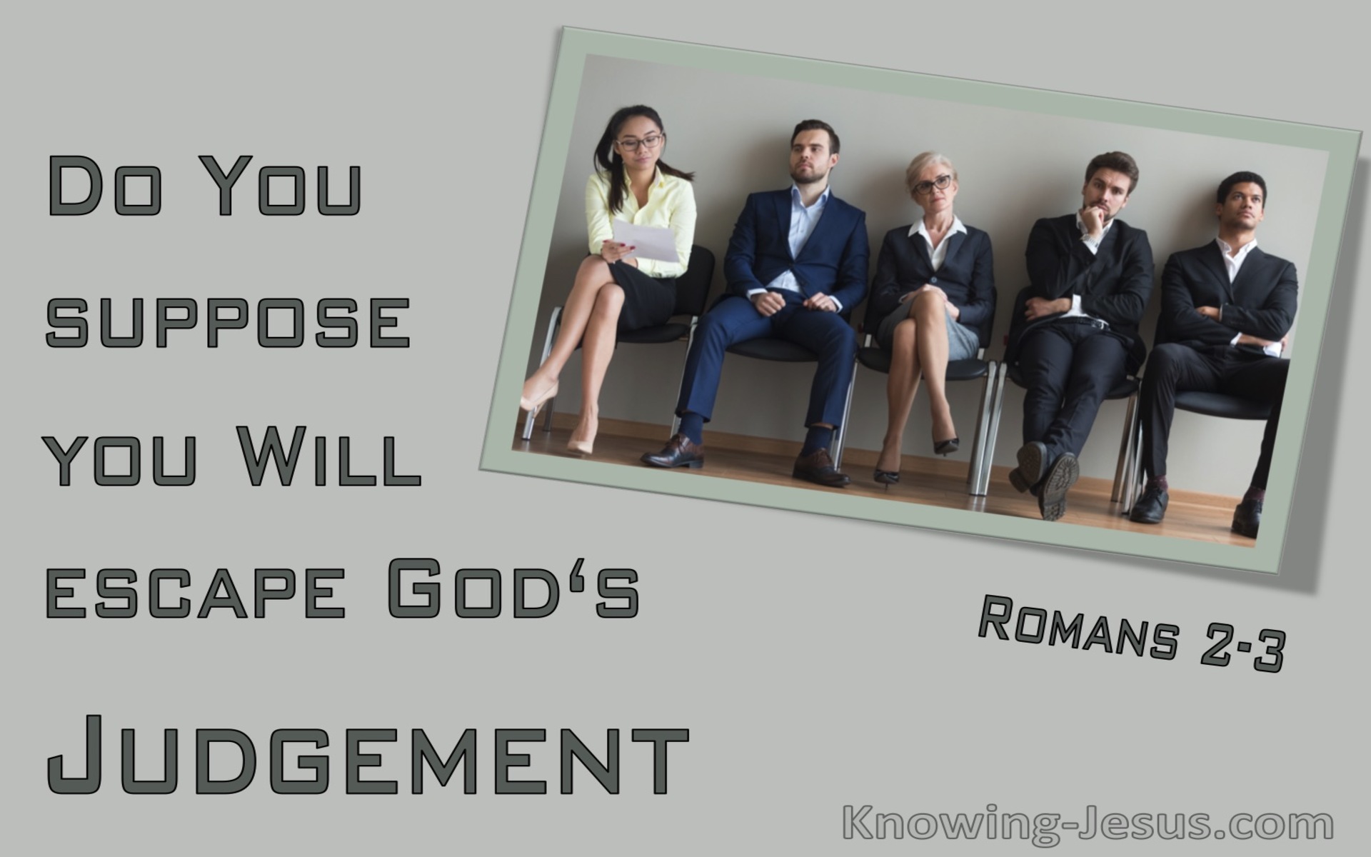 Romans 2:3 Do You Suppose You Will Escape Gods Judgement (sage)